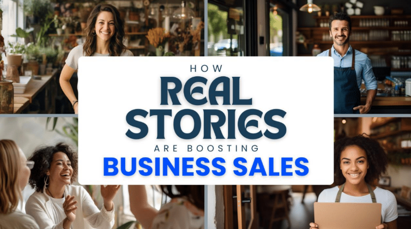 How Real Stories Are Boosting Business Sales