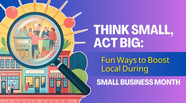 Think Small, Act Big: Fun Ways to Boost Local During Small Business Month