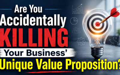 Are You Accidentally Killing Your Business’ Unique Value Proposition?